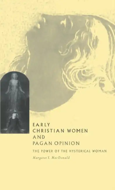 Early Christian Women and Pagan Opinion by Margaret Y. MacDonald