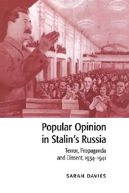 Popular Opinion in Stalin's Russia: Terror, Propaganda and Dissent, 1934 1941 by Sarah Davies