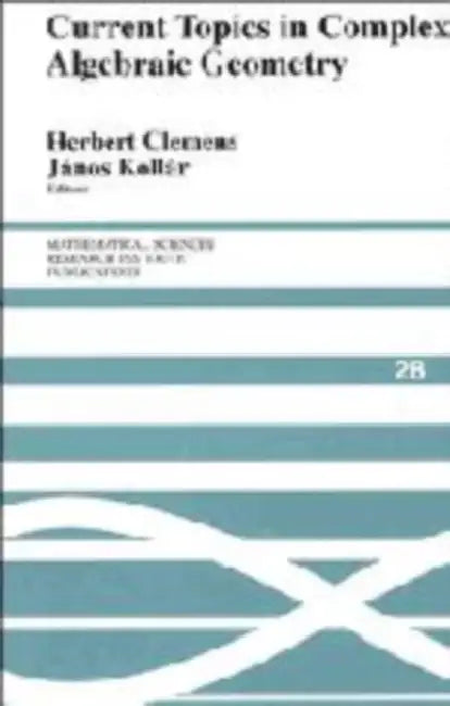 Current Topics in Complex Algebraic Geometry by Herbert Clemens, Janos Kollar, C. H. Clemens