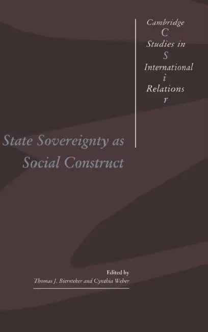 State Sovereignty as Social Construct by Thomas J. Biersteker, Cynthia Weber