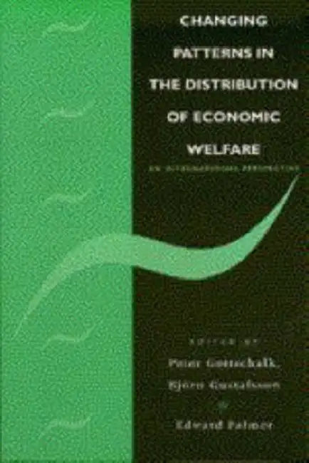 Changing Patterns in the Distribution of Economic Welfare: An Economic Perspective by Peter Gottschalk, Bjvrn A. Gustafsson, Edward E. Palmer
