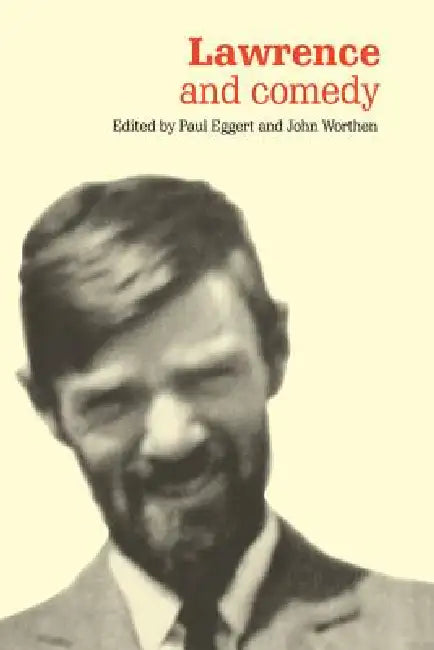 Lawrence and Comedy by Paul Eggert, John Worthen