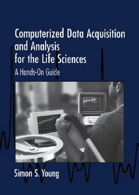 Computerized Data Acquisition and Analysis for the Life Sciences by Simon S. Young