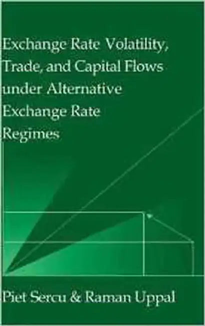 Exchange Rate Volatility, Trade, And Capital Flows Under Alternative Exchange Rate Regimes by Raman Uppal