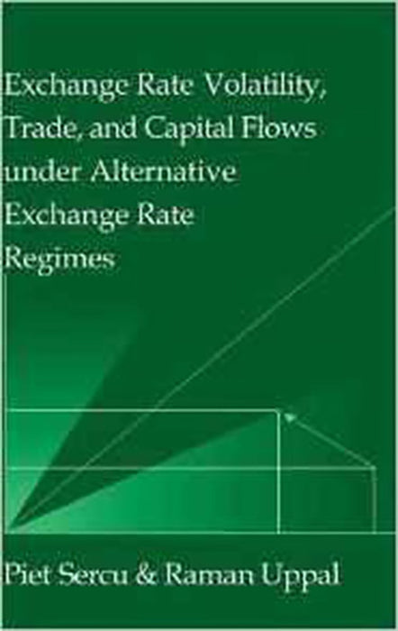 Exchange Rate Volatility, Trade, And Capital Flows Under Alternative Exchange Rate Regimes