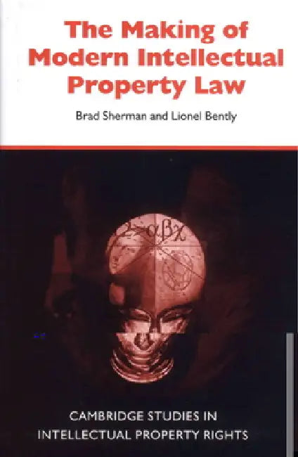 The Making of Modern Intellectual Property Law by Brad Sherman, Martti Koskenniemi