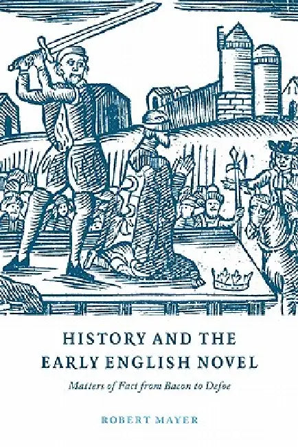 History and the Early English Novel by Robert Mayer, Mayer Robert