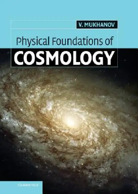 Physical Foundations of Cosmology by Viatcehslav Mukhanov, Mukhanov Viatcheslav