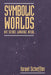 Symbolic Worlds: Art, Science, Language, Ritual by Israel Scheffler
