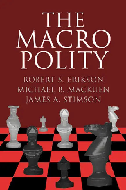 The Macro Polity by Michael Mackuen, Robert S. Erikson, James A. Stimson