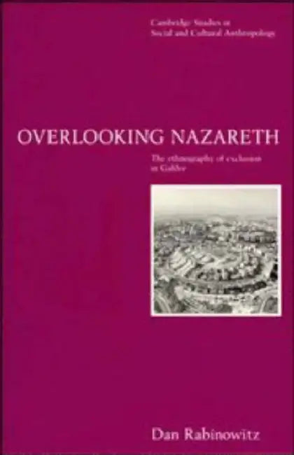 Overlooking Nazareth: The Ethnography of Exclusion in Galilee by Dan Rabinowitz, Meyer Fortes, Edmund Leach