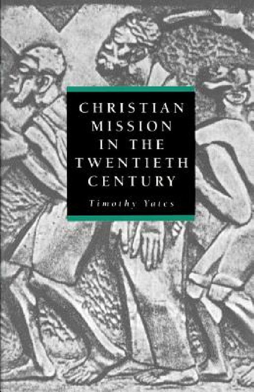 Christian Mission in the Twentieth Century  by Timothy Yates