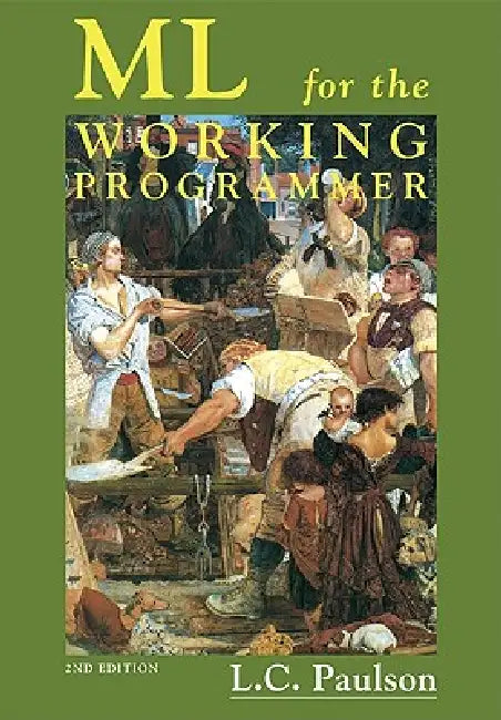 ML for the Working Programmer by Lawrence C. Paulson, Larry C. Paulson