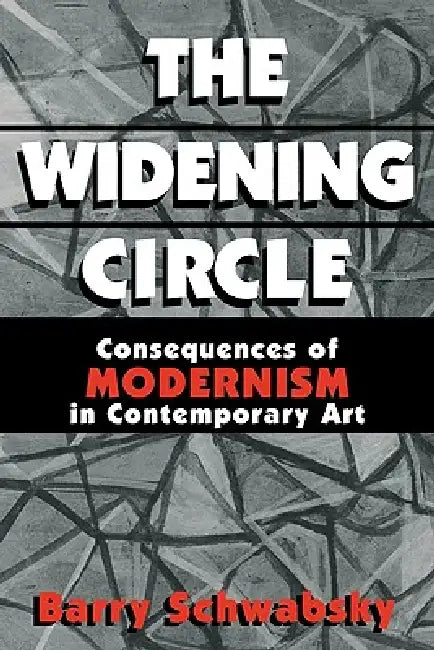 The Widening Circle: The Consequences of Modernism in Contemporary Art by Barry Schwabsky, Donald Kuspit