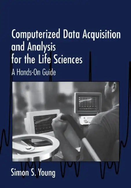 Computerized Data Acquisition and Analysis for the Life Sciences by Simon S. Young