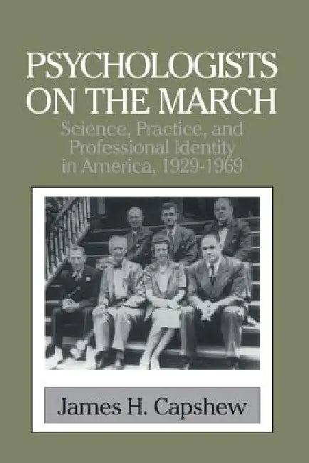 Psychologists on the March: Science, Practice, and Professional Identity in America, 1929 1969 by James H. Capshew, Mitchell G. Ash, William R. Woodward