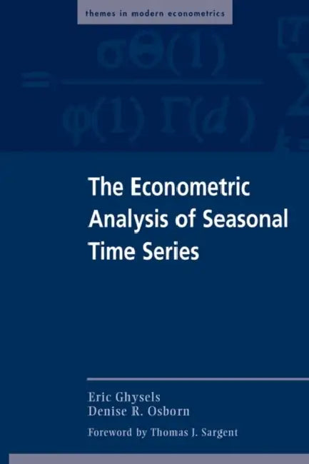 The Econometric Analysis of Seasonal Time Series by Eric Ghysels, Thomas J. Sargent, Denise R. Osborn
