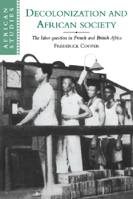 Decolonization and African Society: The Labor Question in French and British Africa by Frederick Cooper, Cooper Frederick, David Anderson