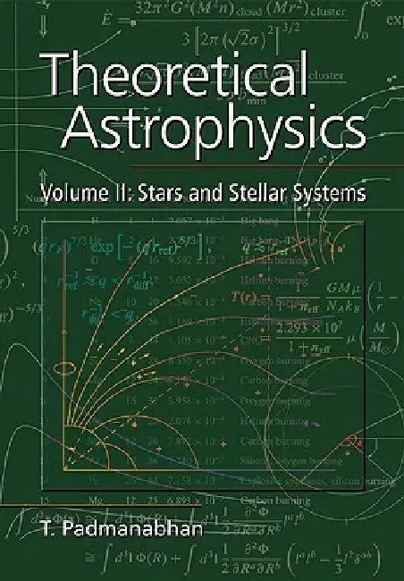 Theoretical Astrophysics: Volume 2, Stars and Stellar Systems by T. R. Padmanabhan