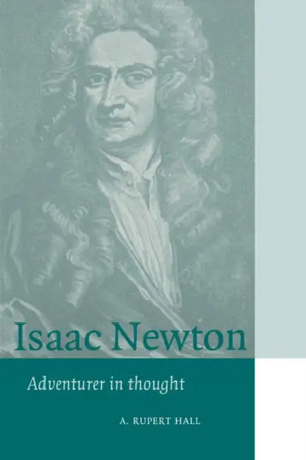 Isaac Newton: Adventurer in Thought by A. Rupert Hall, Sally Gregory Kohlstedt, David M. Knight
