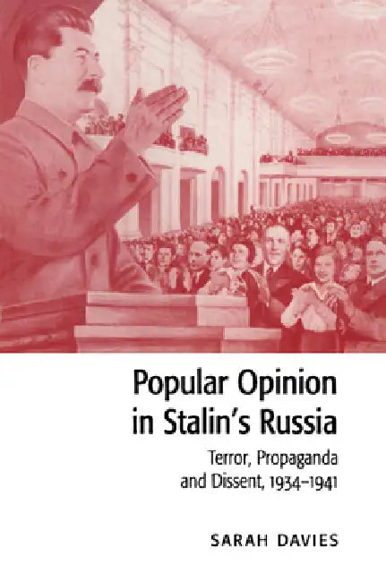 Popular Opinion in Stalin's Russia: Terror, Propaganda and Dissent, 1934-1941 by Sarah Davies