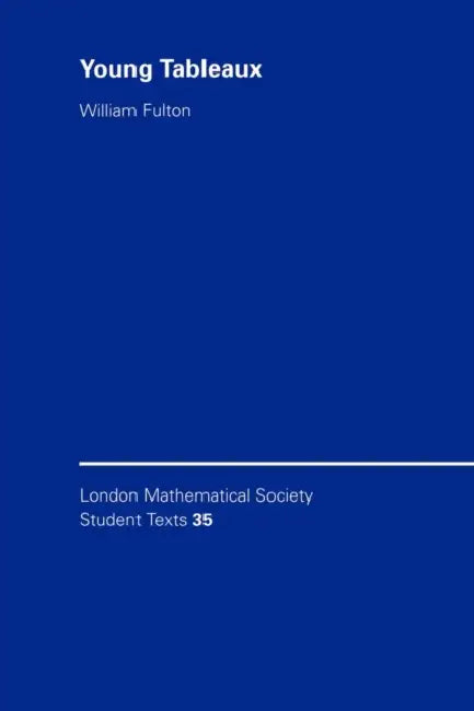 Young Tableaux: With Applications to Representation Theory and Geometry by William Fulton, Fulton William, C. M. Series
