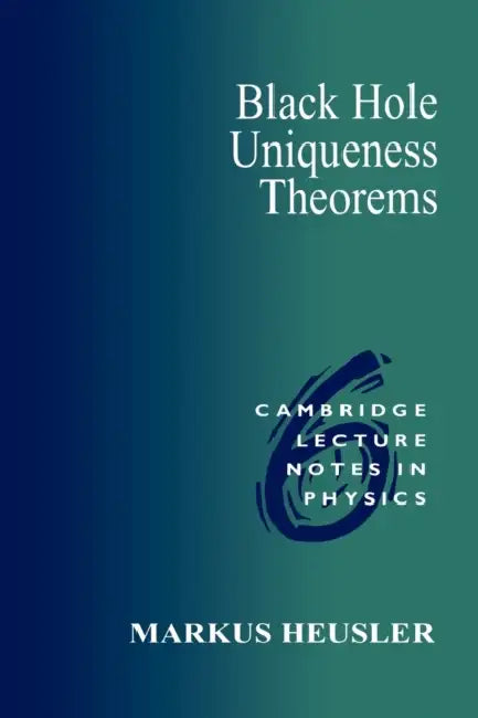Black Hole Uniqueness Theorems by Markus Heusler, Peter Goddard, Julia Yeomans