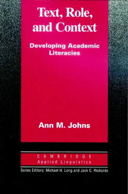 Text, Role and Context: Developing Academic Literacies by Ann M. Johns