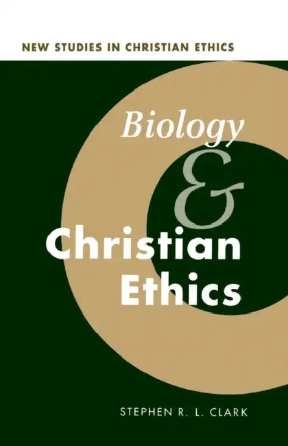 Biology and Christian Ethics by Stephen R. L. Clark