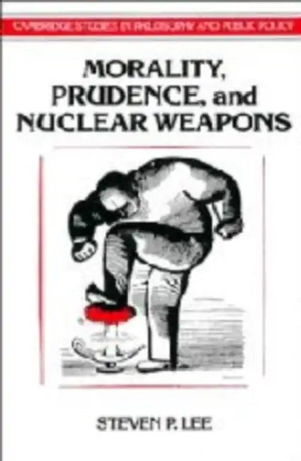 Morality, Prudence, and Nuclear Weapons by Steven P. Lee