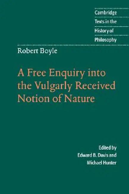 Robert Boyle: A Free Enquiry Into the Vulgarity Received Notion of Nature by Robert S. J. Boyle, Edward B. Davis, Michael Hunter