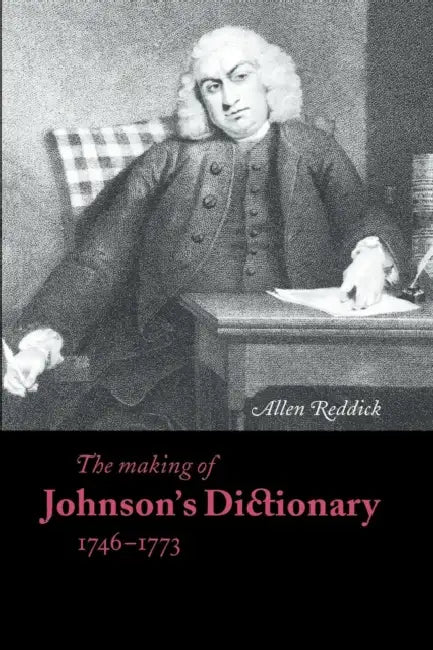 The Making of Johnson's Dictionary 1746 1773 by Allen Reddick, Terry Belanger, David McKitterick