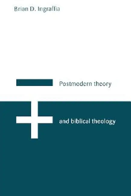Postmodern Theory and Biblical Theology: Vanquishing God's Shadow by Brian D. Ingraffia