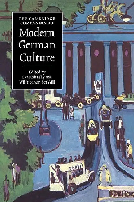 The Cambridge Companion to Modern German Culture by Wilfried Van Der Will, Wilfried Van Der Will, Eva Kolinsky