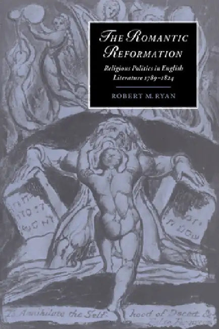 The Romantic Reformation: Religious Politics in English Literature, 1789 1824 by Robert M. Ryan, Marilyn Butler, James Chandler