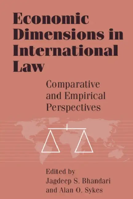 Economic Dimensions in International Law: Comparative and Empirical Perspectives by Jagdeep S. Bhandari, Alan O. Sykes
