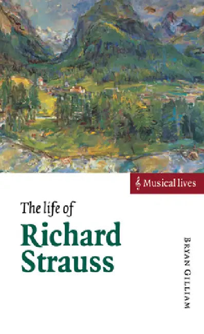 The Life of Richard Strauss by Bryan Gilliam
