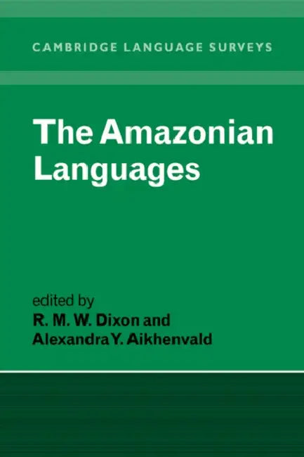 The Amazonian Languages by R. M. Dixon, Alexandra V. Aikhenvald, S. R. Anderson