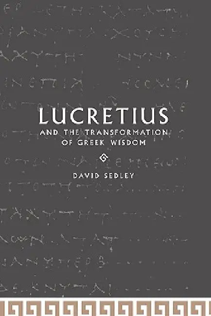 Lucretius and the Transformation of Greek Wisdom by David N. Sedley