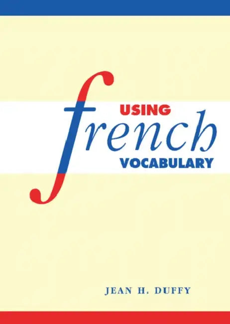 Using French Vocabulary by Jean H. Duffy