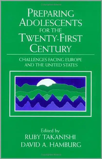 Preparing Adolescents For The Twenty-First Century: Challenges Facing Europe and the United States by Ruby Takanishi
