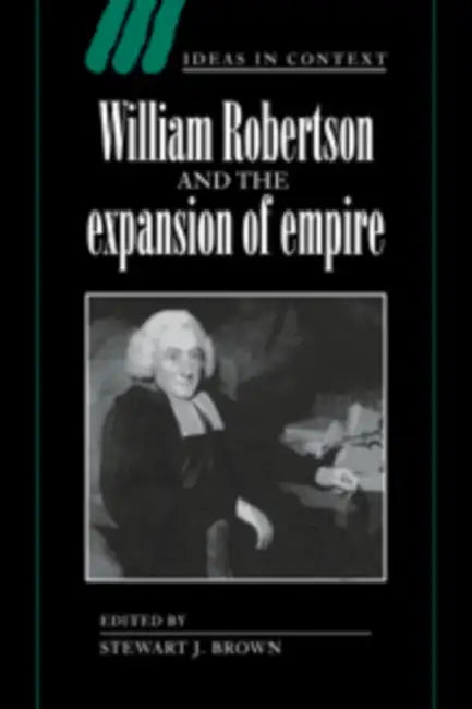 William Robertson and the Expansion of Empire by Stewart J. Brown