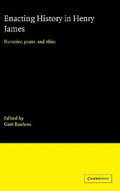 Enacting History in Henry James by Gert Buelens