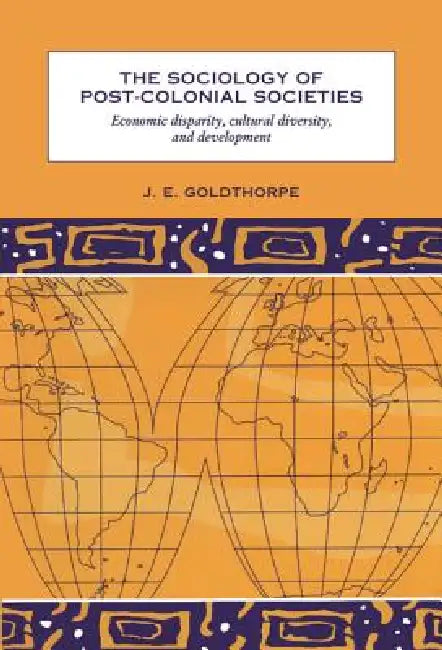 The Sociology of Post-Colonial Societies by J. E. Goldthorpe