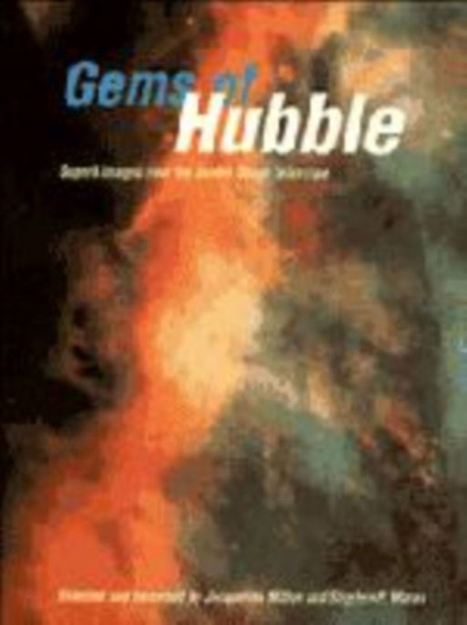 Gems Of Hubble: Superb Images From Hubble Space Telescope by Jacqueline Mitton, Stephen Maran