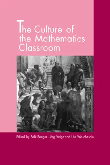 The Culture of the Mathematics Classroom by Falk Seeger, Ute Waschescio, Jorg Voigt