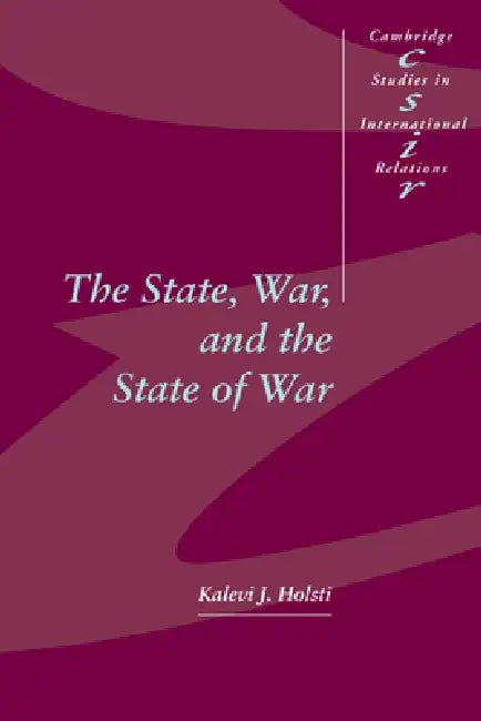 The State, War, and the State of War by Kalevi J. Holsti, K. J. Holsti, Steve Smith