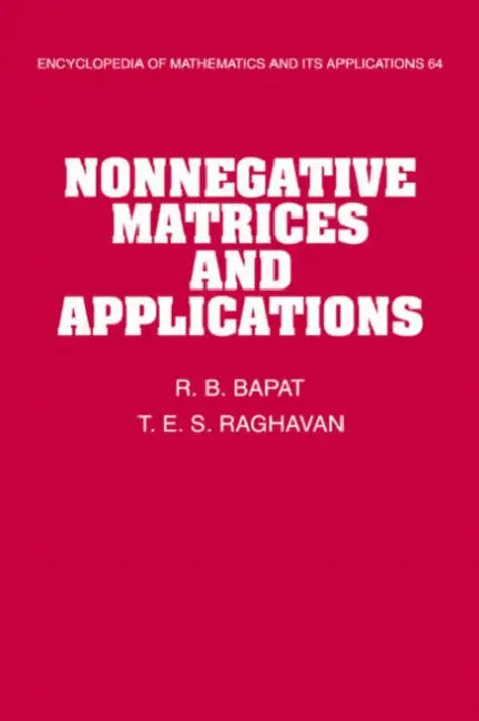 Nonnegative Matrices and Applications by R. B. Bapat, T. E. S. Raghavan, G. -C Rota
