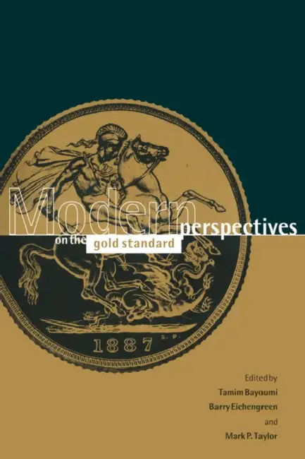 Modern Perspectives on the Gold Standard by Tamim Bayoumi, Barry Eichengreen, Mark P. Taylor
