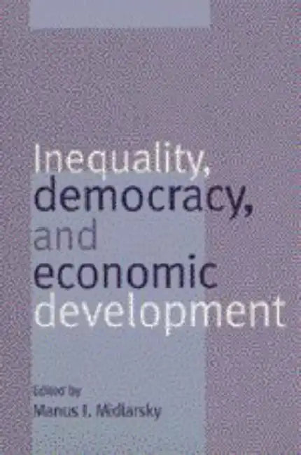 Inequality, Democracy, and Economic Development by Manus I. Midlarsky